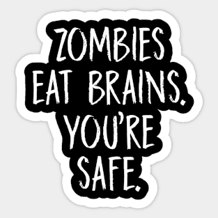 Zombies eat brains. You’re safe Sticker